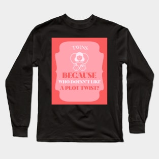 Twins: because who doesn't like a plot twist? Long Sleeve T-Shirt